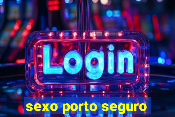 sexo porto seguro